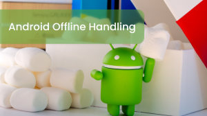 Android Offline Handling - InnovationM - Blog